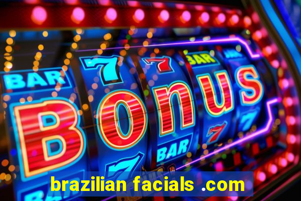 brazilian facials .com